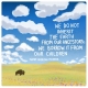 We do not inherit the earth from our ancestors, we borrow it from our children.